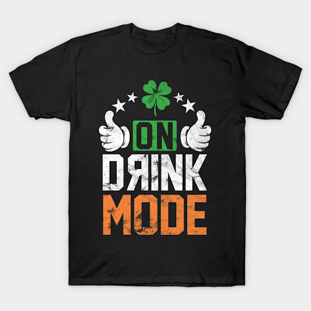 Irish Drink Mode st patricks day T-Shirt by Rayrock76